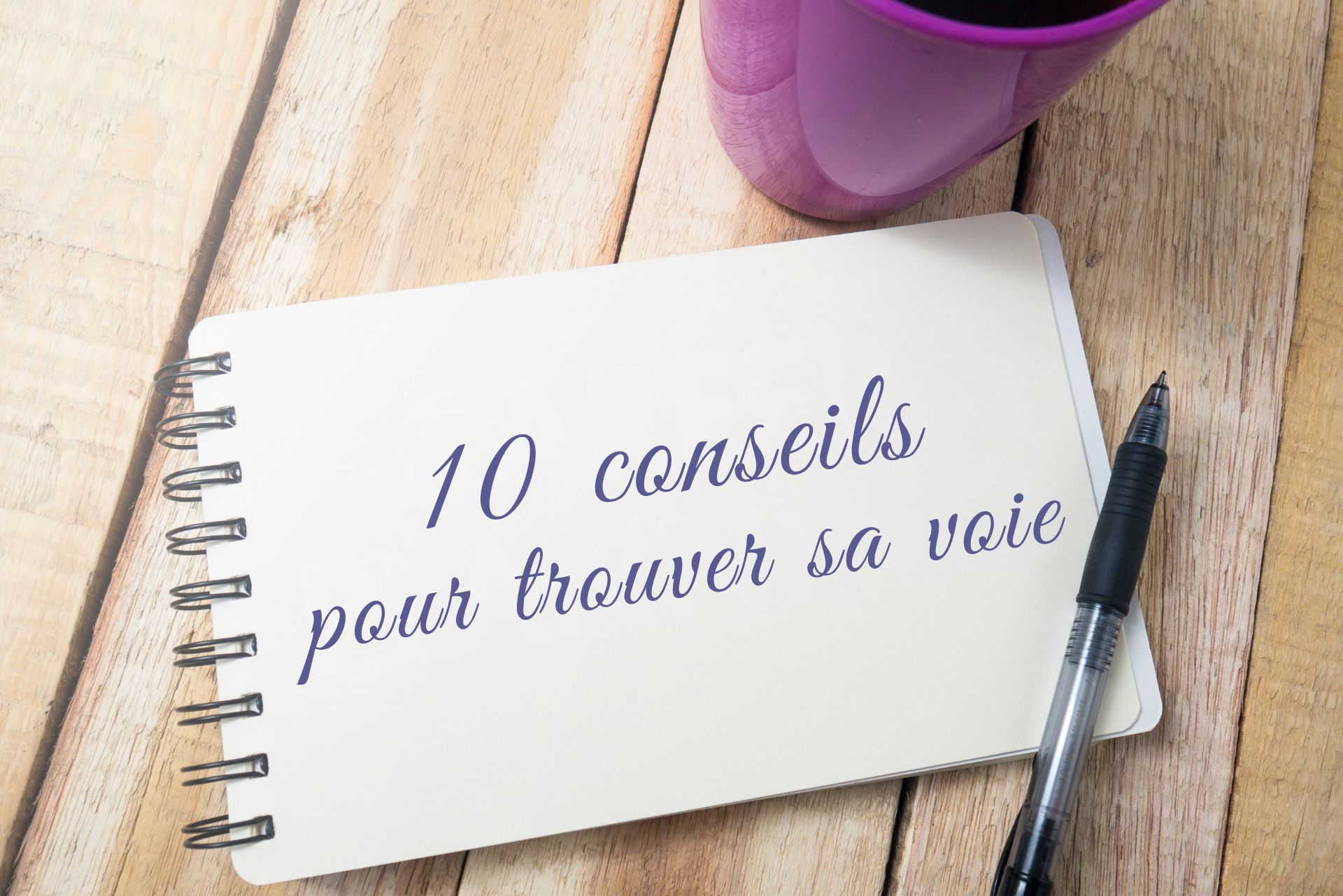 10 conseils pour trouver sa voie